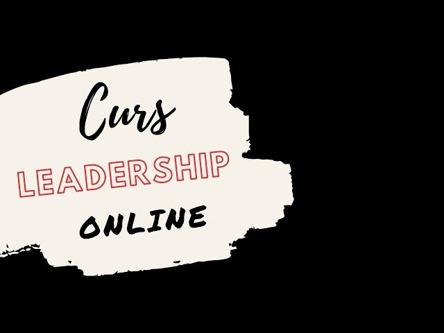 Curs leadership online - Cum să-ți conduci eficient echipa pentru a genera rezultate?