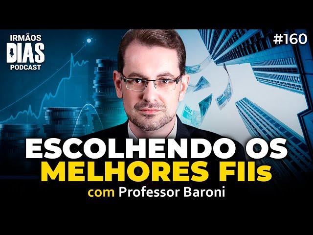 ELE INVESTE 100% EM FUNDOS IMOBILIÁRIOS [Professor Baroni] - Irmãos Dias Podcast | EP 160