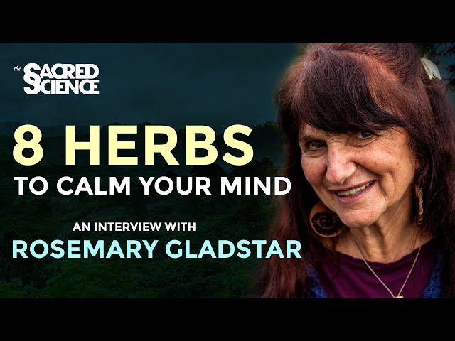 Rosemary Gladstar | 8 Herbs To Calm Your Mind | Stress Relief Plant Medicine