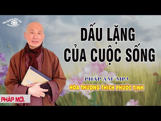 DẤU LẶNG CỦA CUỘC ĐỜI. HT THÍCH PHƯỚC TỊNH