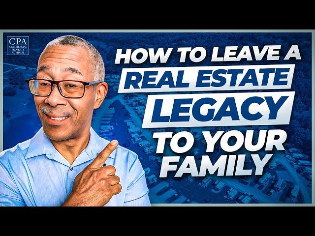 How to Leave a Real Estate Legacy to Your Family