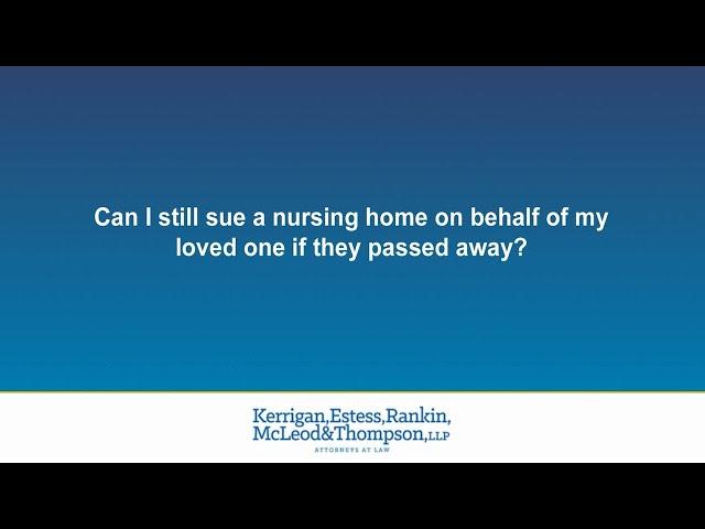 Can I still sue a nursing home on behalf of my loved one if they passed away?