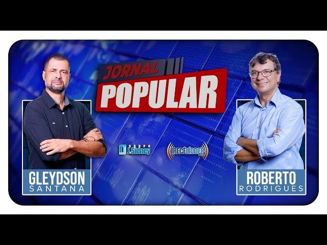 Jornal Popular  Gleydson Santana  e Roberto Rodrigues ( 10-10-24)