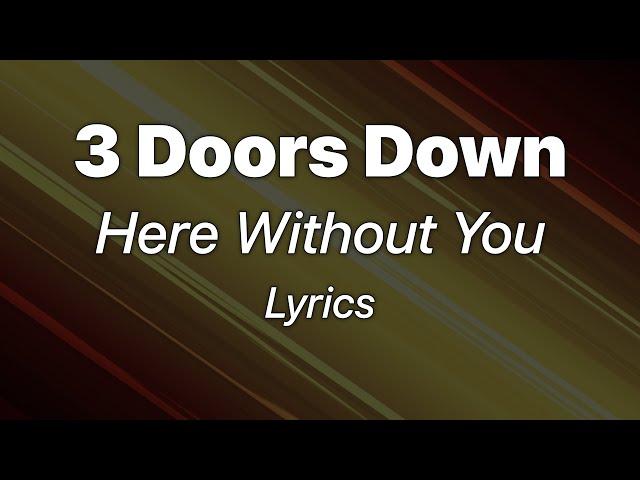 3 Doors Down - Here Without You (Lyrics)