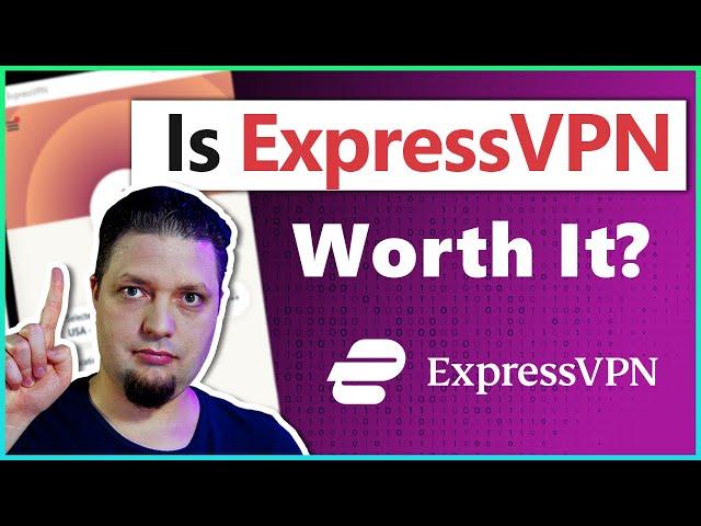 Is ExpressVPN Worth It in 2023? | Our VPN Expert's Honest Opinion