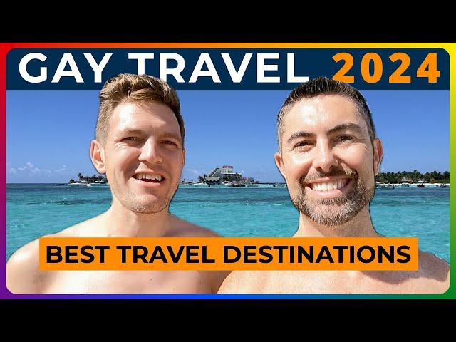 BEST GAY TRAVEL DESTINATIONS [2024]