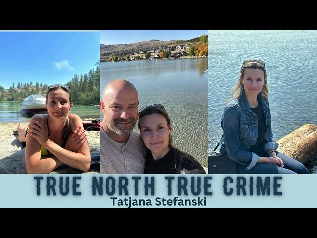 Justice for Tatjana Stefanski - True North True Crime Podcast