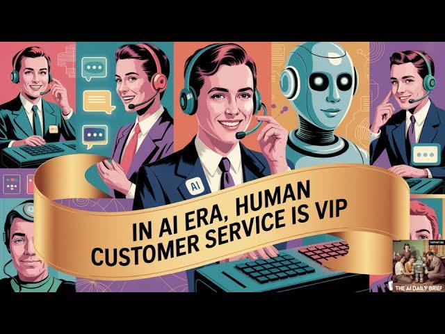 In AI Era, Human Customer Service is VIP