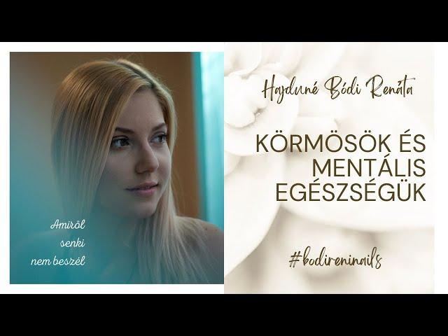 KÖRMÖSÖK ÉS MENTÁLIS EGÉSZSÉGÜK | Amiről senki nem beszél - Bódi Reni Nails