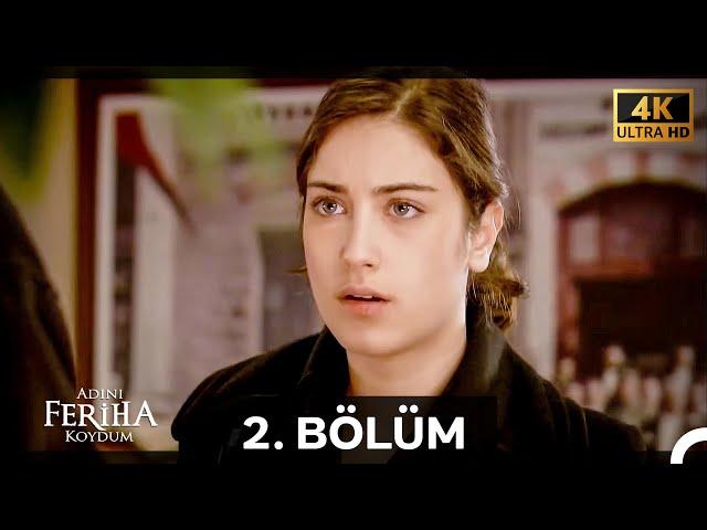 Adını Feriha Koydum 2. Bölüm (4K)