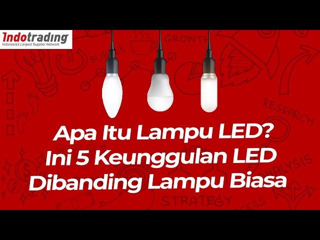 Apa itu lampu LED? Ini 5 Keunggulan LED Dibanding Lampu Biasa