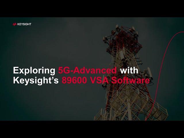 Exploring 5G Advanced with Keysight 89600 VSA Software