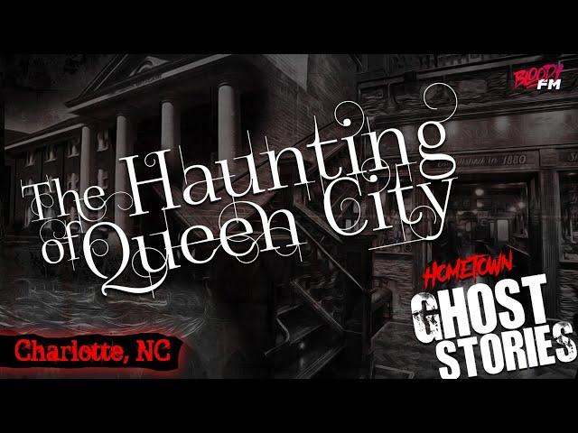 The Haunting of Queen City | Charlotte, NC