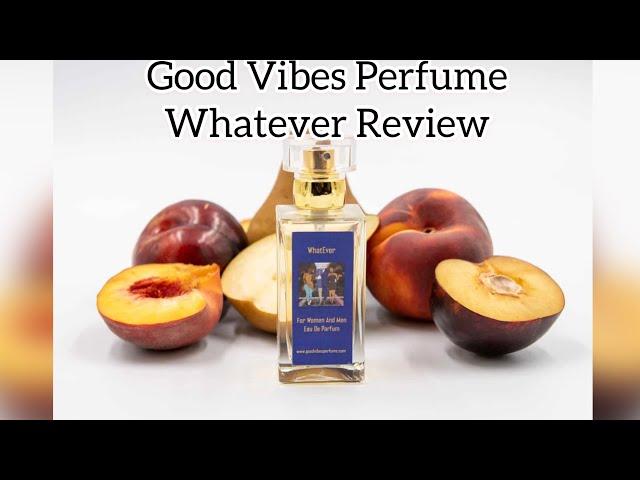 Good Vibes Perfume Whatever Review.