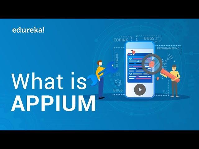 What is Appium? | Introduction to Appium | Appium Certification Training | Edureka