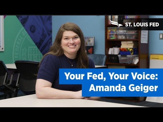 Federal Reserve Bank of St. Louis - Your Fed, Your Voice: Amanda Geiger