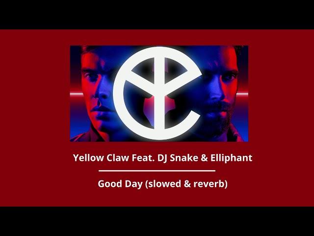 Yellow Claw — Good Day ft. DJ Snake & Elliphant (slowed & reverb)