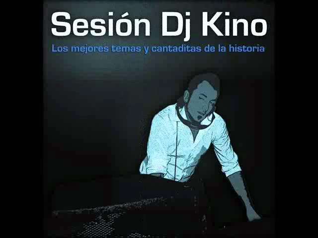 DJ KINO - LOS MEJORES TEMAS Y CANTADITAS DE LA HISTORIA