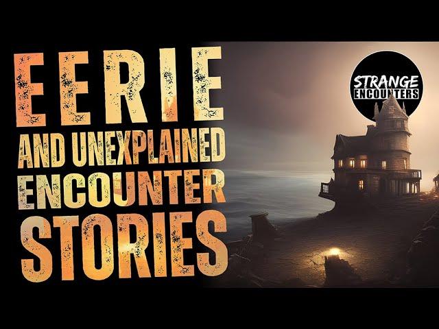 Strange Encounters - Eerie and Unexplained Encounter Stories