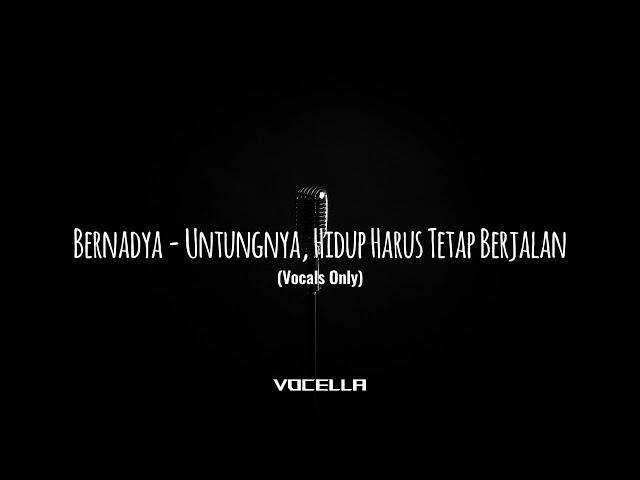 Bernadya - Untungnya, Hidup Harus Tetap Berjalan (Studio Acapella/Vocals Only)