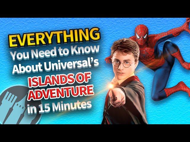 Everything You Need to Know About Universal's Islands of Adventure in 15 Minutes