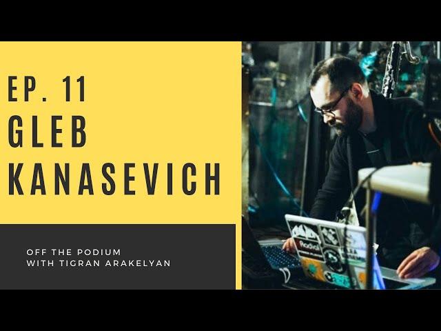 Ep. 11: Gleb Kanasevich, clarinetist and composer