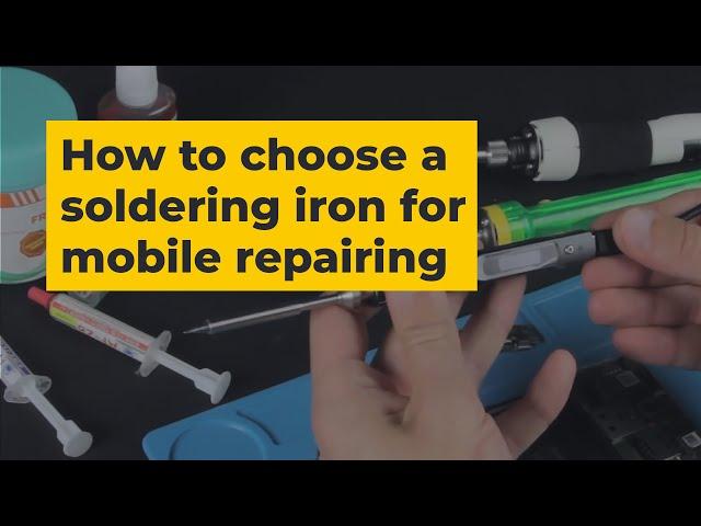 How to Choose a Soldering Iron for Cell Phone Repair? | FAQ