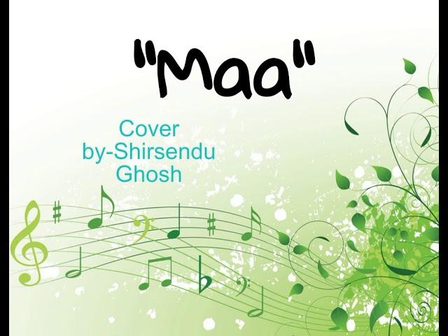 "মা" ll Cover by- Shirsendu Ghosh; "A Tibute To All Mothers"