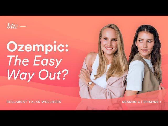 Ozempic: The Easy Way Out? - BTW - Bellabeat Talks Wellness | S3EP01