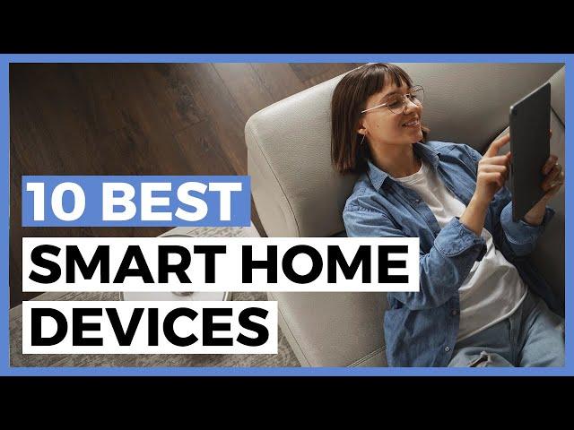 Best Smart Home Devices in 2025 - How to Choose Home Automation Products?