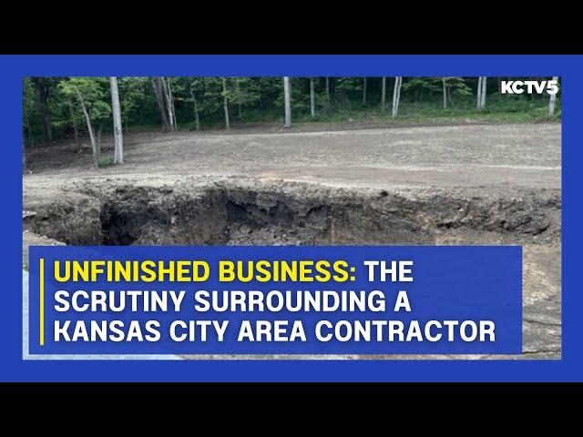 Unfinished Business: The scrutiny surrounding a Kansas City area contractor