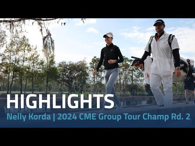 Nelly Korda Highlights | 2024 CME Group Tour Championship Rd. 2