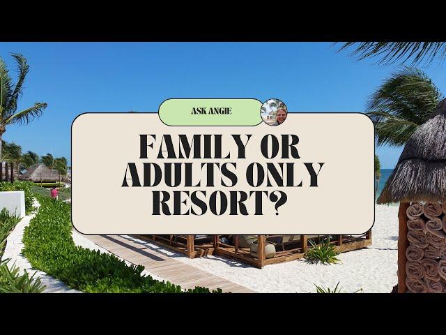 How to Choose Between a Family All-Inclusive Resort and an Adults-Only All-Inclusive Resort