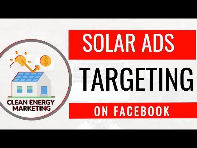 Solar Facebook Ads: Targeting Your Audience