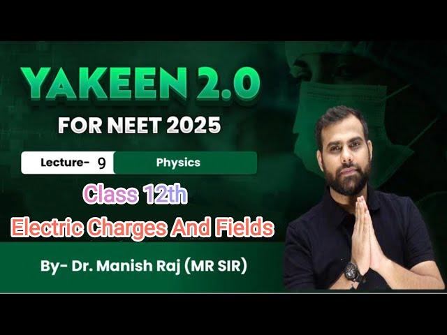 PHYSICS - BY MR ⭐ | NEET - 2025 | Electric Charges And Fields  | Yakeen 2.0 Live | Live YT Pro