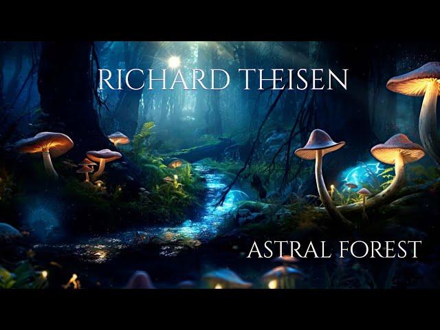 Richard Theisen | Astral Forest | Relaxation Music