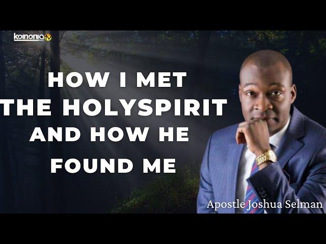 HOW I MET WITH THE HOLYSPIRIT AND HOW HE FOUND ME- Apostle Joshua Selman