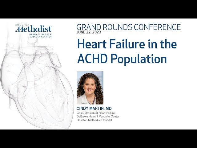 Heart Failure in the ACHD Population (Cindy Martin MD, William Zoghbi MD)