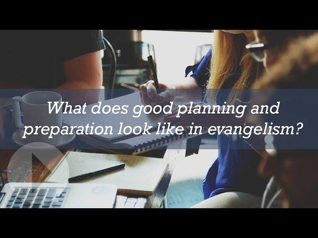 What does good planning and preparation look like in evangelism?