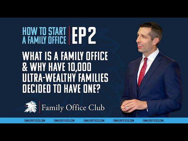 What is a Family Office & Why Have 10,000 Ultra-Wealthy Families Decided to Have One? | EP 2