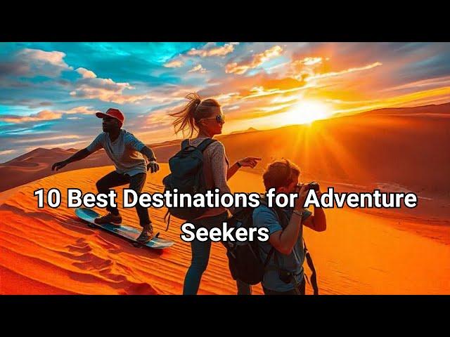 Top 10 Adventure Travel Destinations | Must See