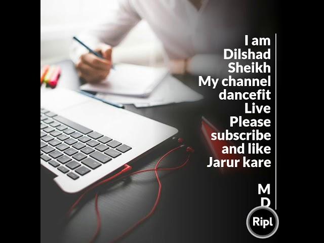 I am  Dilshad Sheikh My channel  dancefit Live  Please subscribe and like Jarur kare  M D