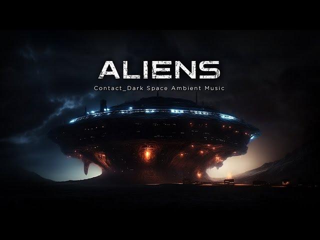 Aliens - Contact - A Dark Space Ambient Music for Deep Focus And Concentration