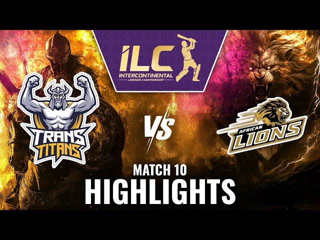Trans Titans Vs African Lions MATCH 10 Highlights | Intercontinental Legends Championship | ILC 2025