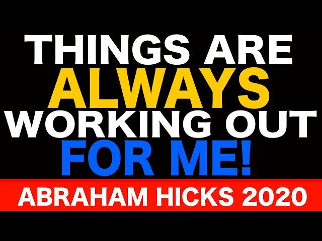 ABRAHAM HICKS - Everything is ALWAYS Working Out For ME!!