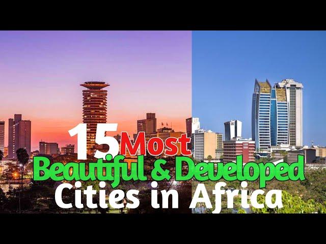 15 Most beautiful and developed cities in Africa as of 2024.