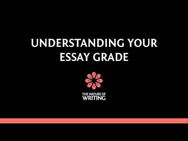 Understanding Essay Grades | Essay Writing | The Nature of Writing