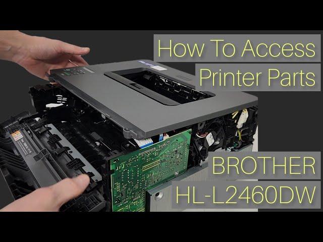 How To Access Printer Parts on BROTHER HL-L2420DW HL-L2460DW HL-L2405W