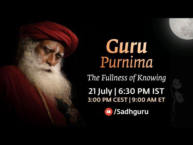 Guru Purnima – The Fullness of Knowing – 21 July | 6:30 PM IST | 3:00 PM CEST | 9:00 AM ET