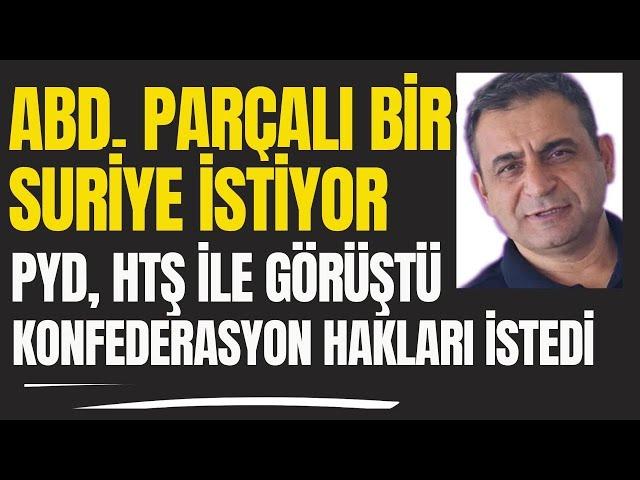 ABD, Parçalı Bir Suriye İstiyor. PYD, HTŞ İle Görüştü, Konfederasyon Hakları İstedi